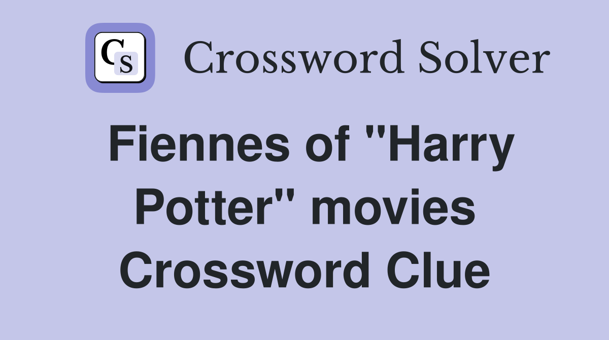 Fiennes of "Harry Potter" movies Crossword Clue