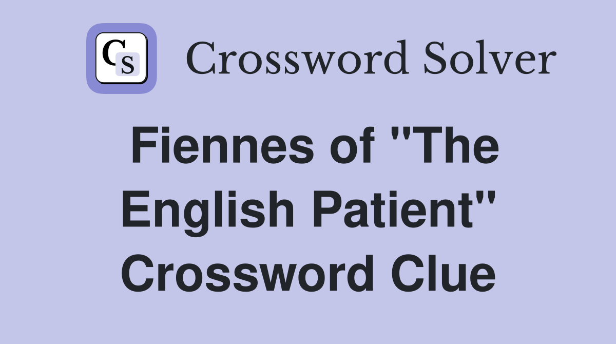 Fiennes of "The English Patient" Crossword Clue