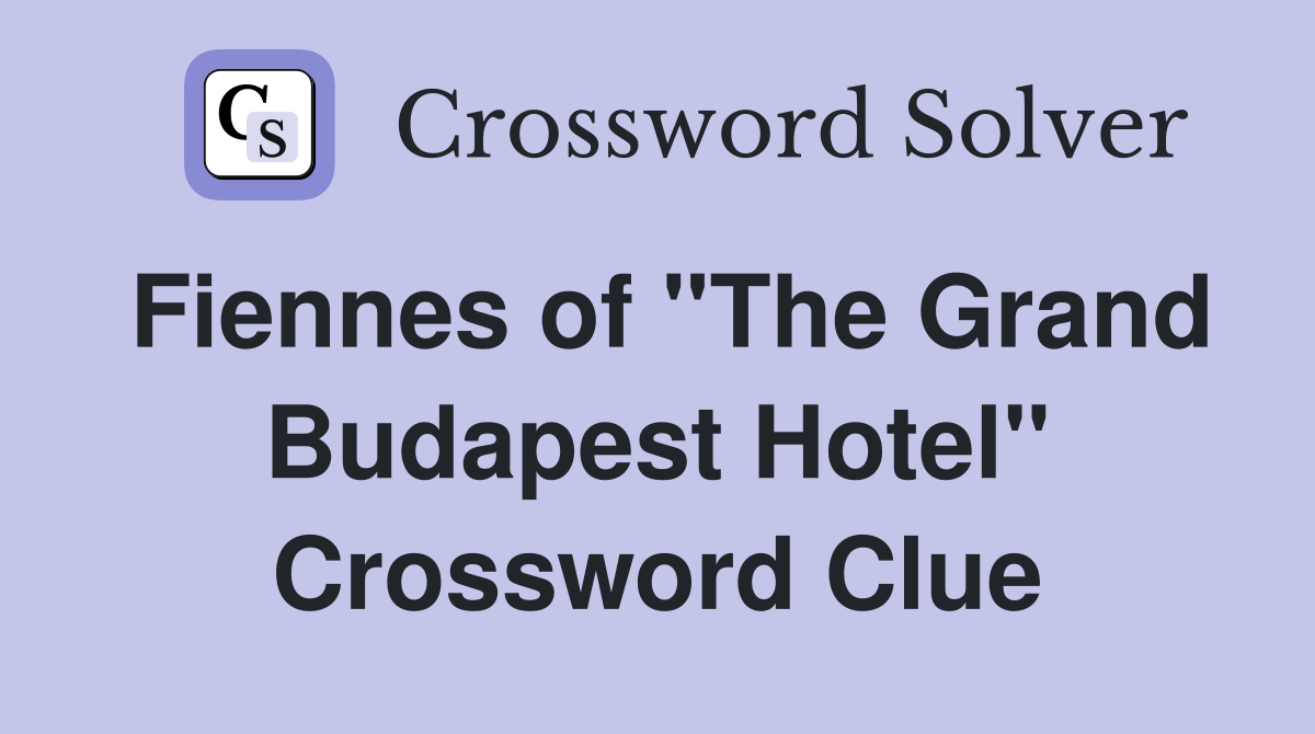 Fiennes of "The Grand Budapest Hotel" Crossword Clue