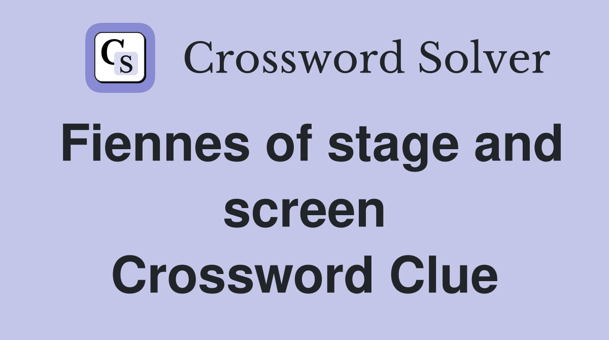 Fiennes of stage and screen Crossword Clue