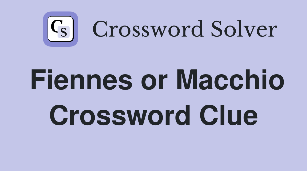 Fiennes or Macchio Crossword Clue