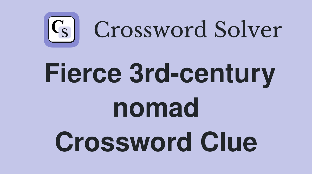 Fierce 3rd-century nomad Crossword Clue