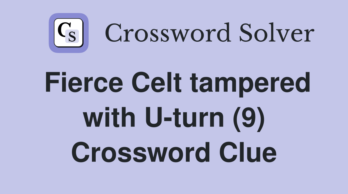 Fierce Celt tampered with U-turn (9) Crossword Clue