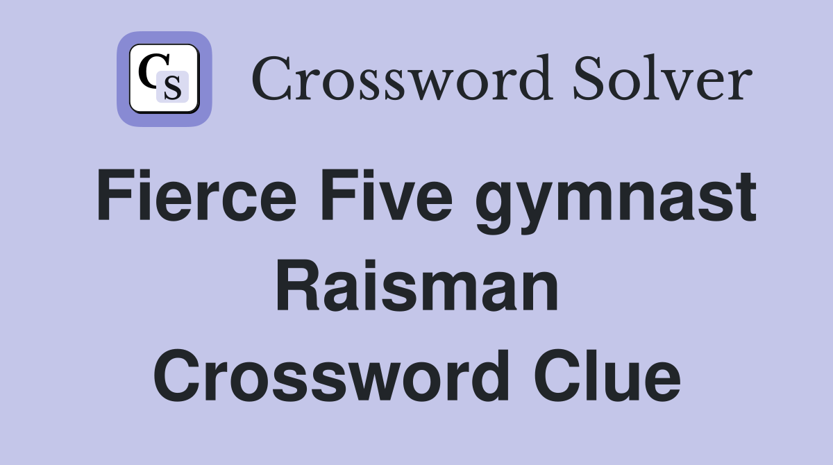 Fierce Five gymnast Raisman Crossword Clue