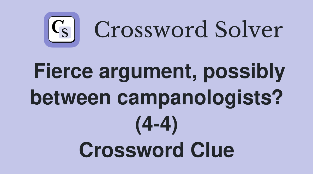 Fierce argument, possibly between campanologists? (4-4) Crossword Clue