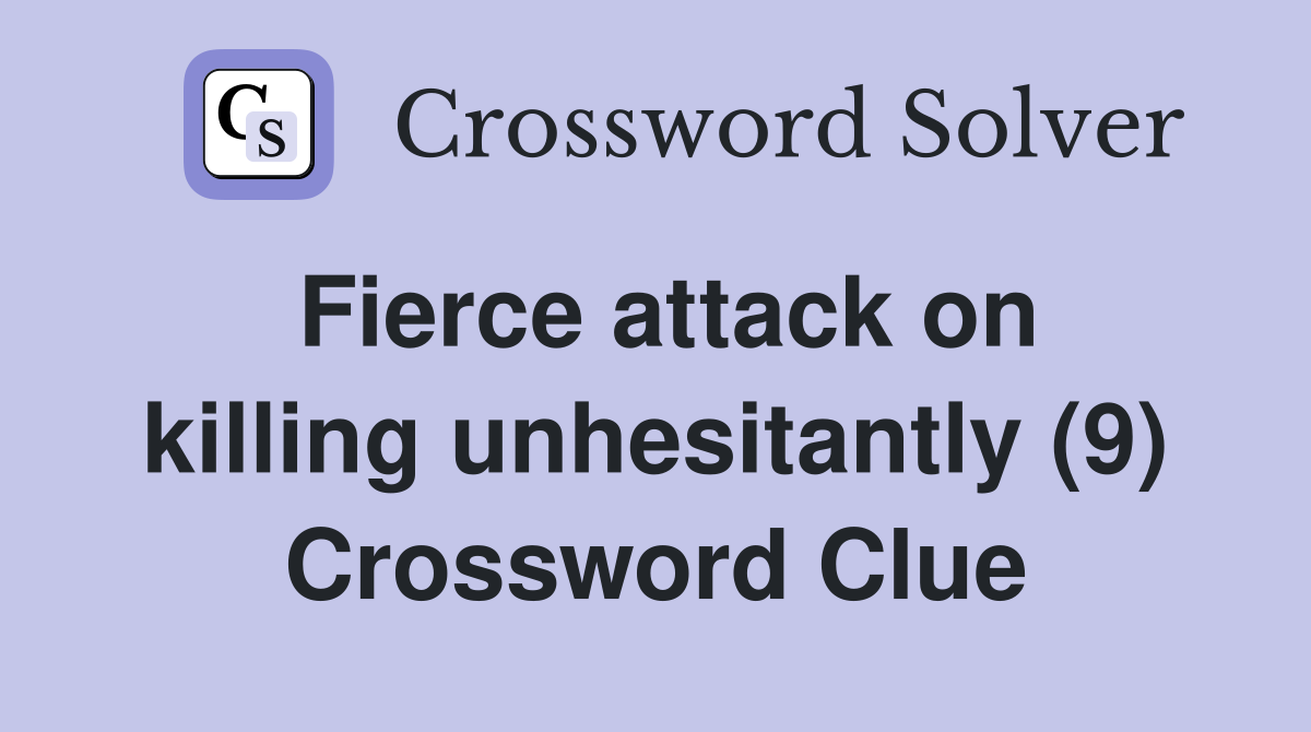 Fierce attack on killing unhesitantly (9) Crossword Clue