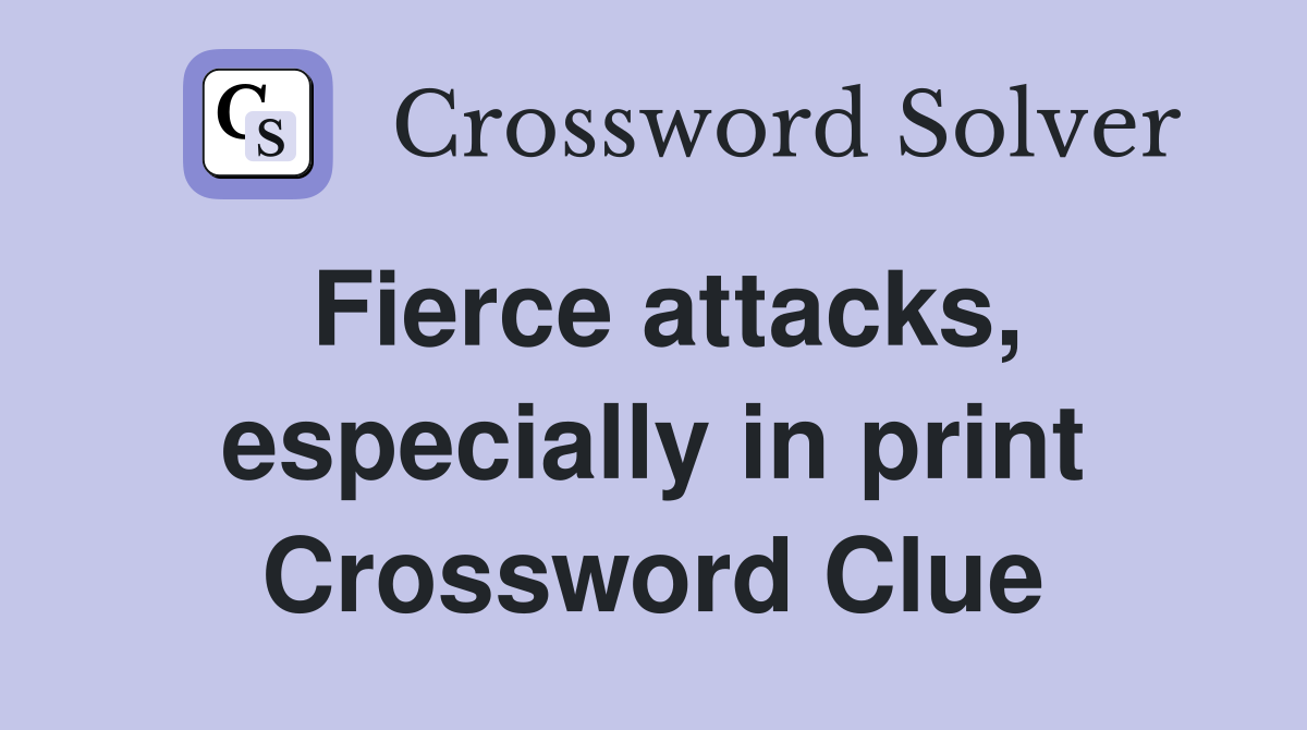 Fierce attacks, especially in print Crossword Clue