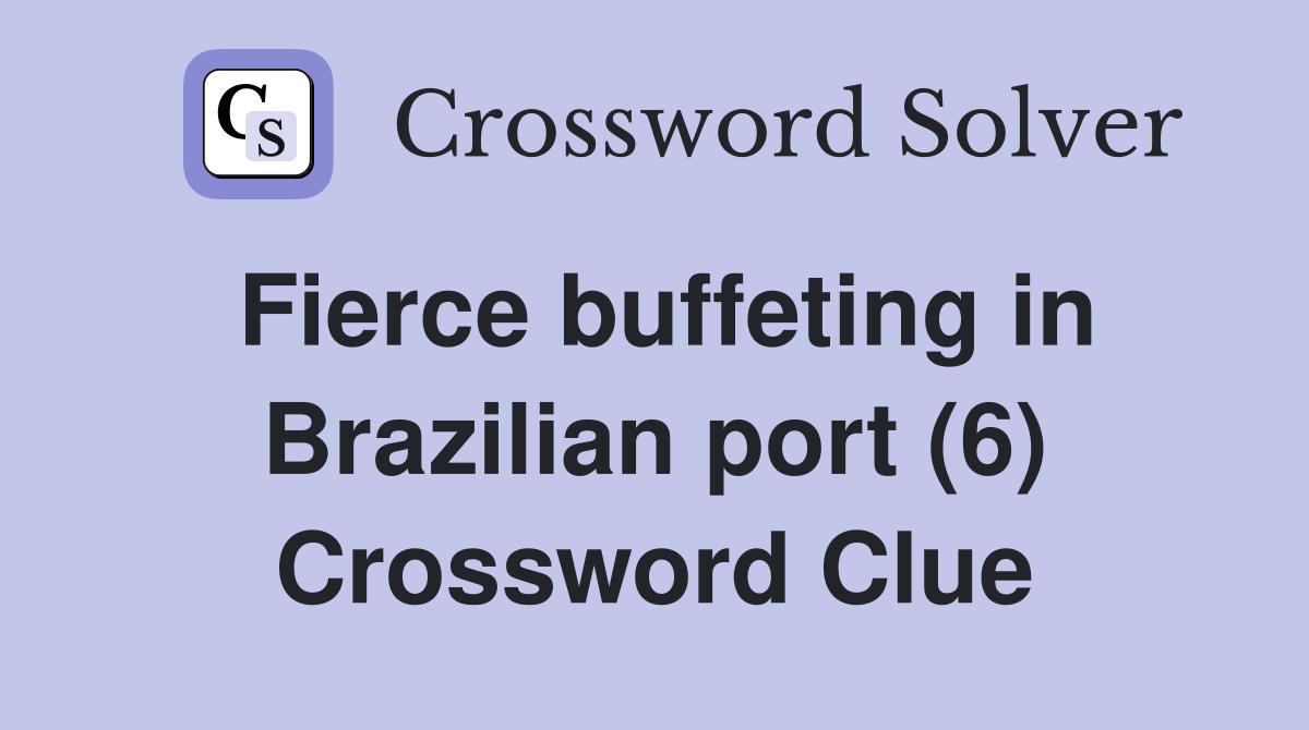 Fierce buffeting in Brazilian port (6) Crossword Clue