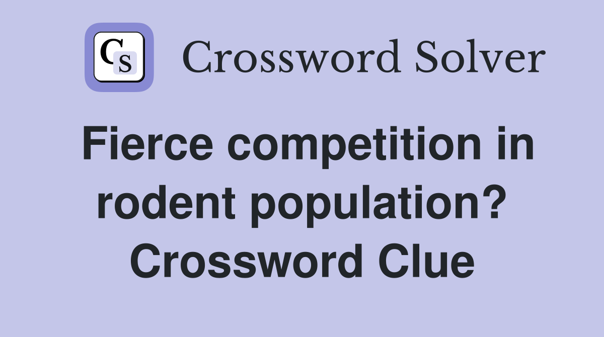 Fierce competition in rodent population? Crossword Clue