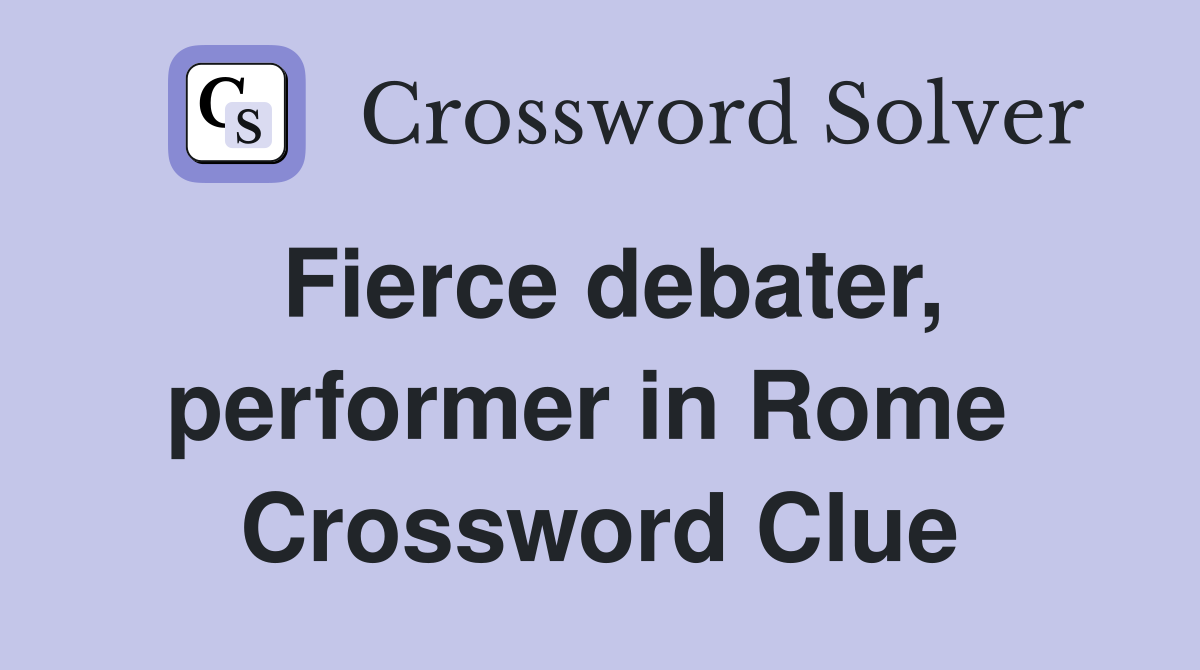 Fierce debater, performer in Rome  Crossword Clue