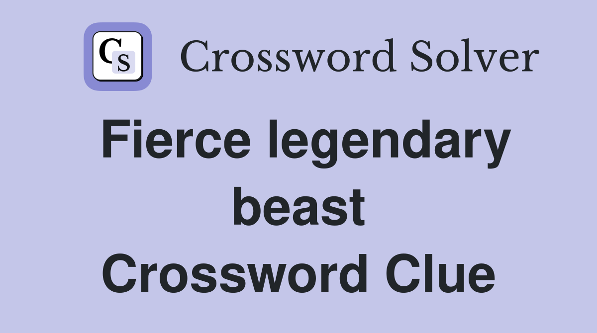 Fierce legendary beast Crossword Clue
