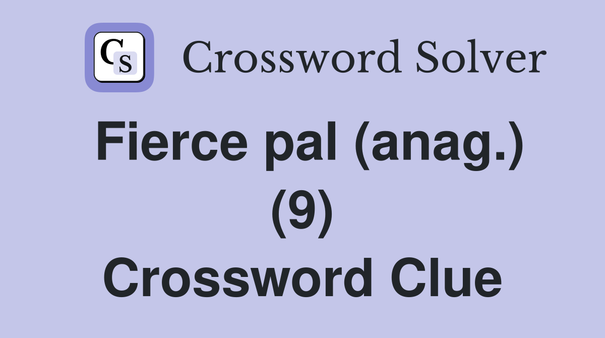 Fierce pal (anag.) (9) Crossword Clue