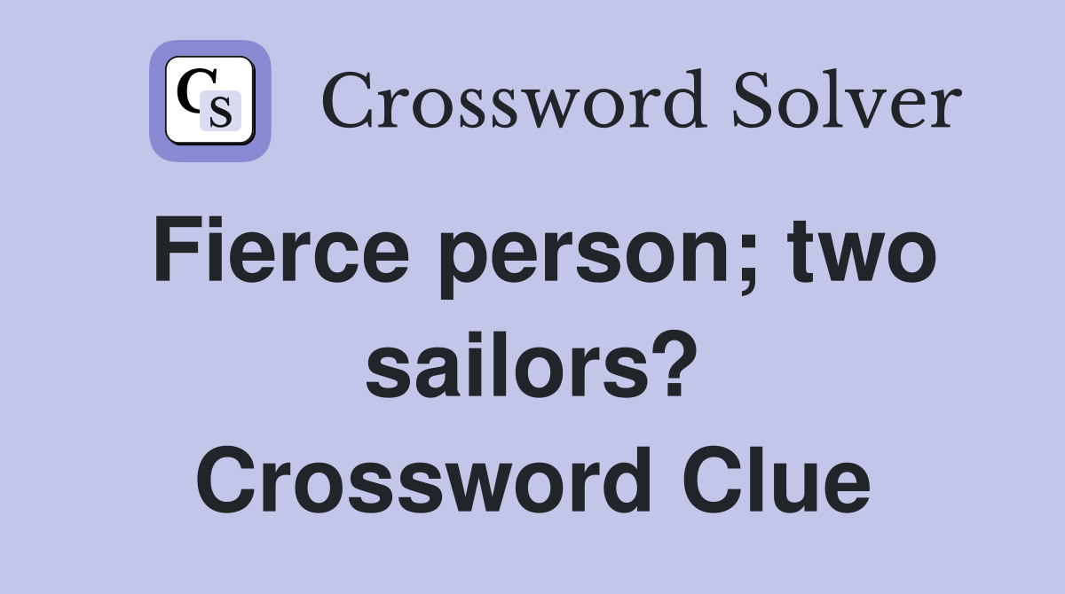 Fierce person; two sailors? Crossword Clue