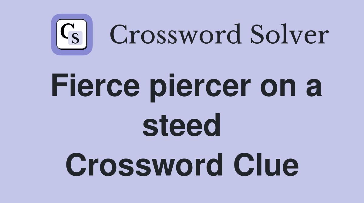 Fierce piercer on a steed Crossword Clue