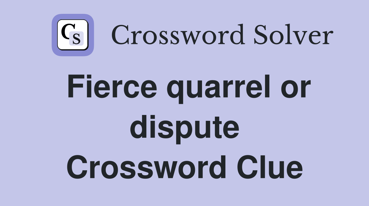 Fierce quarrel or dispute Crossword Clue