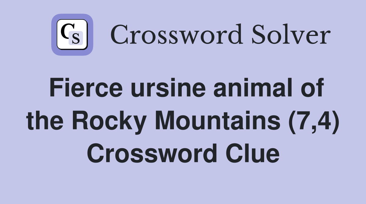 Fierce ursine animal of the Rocky Mountains (7,4) Crossword Clue