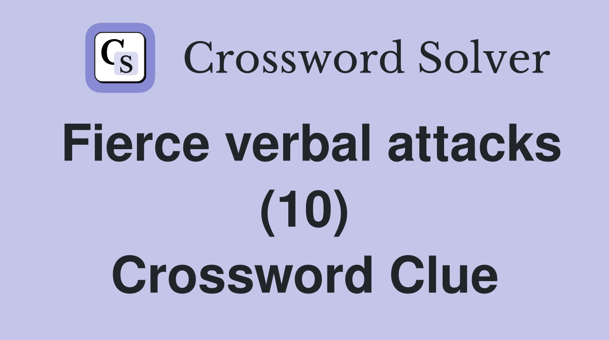 Fierce verbal attacks (10) Crossword Clue