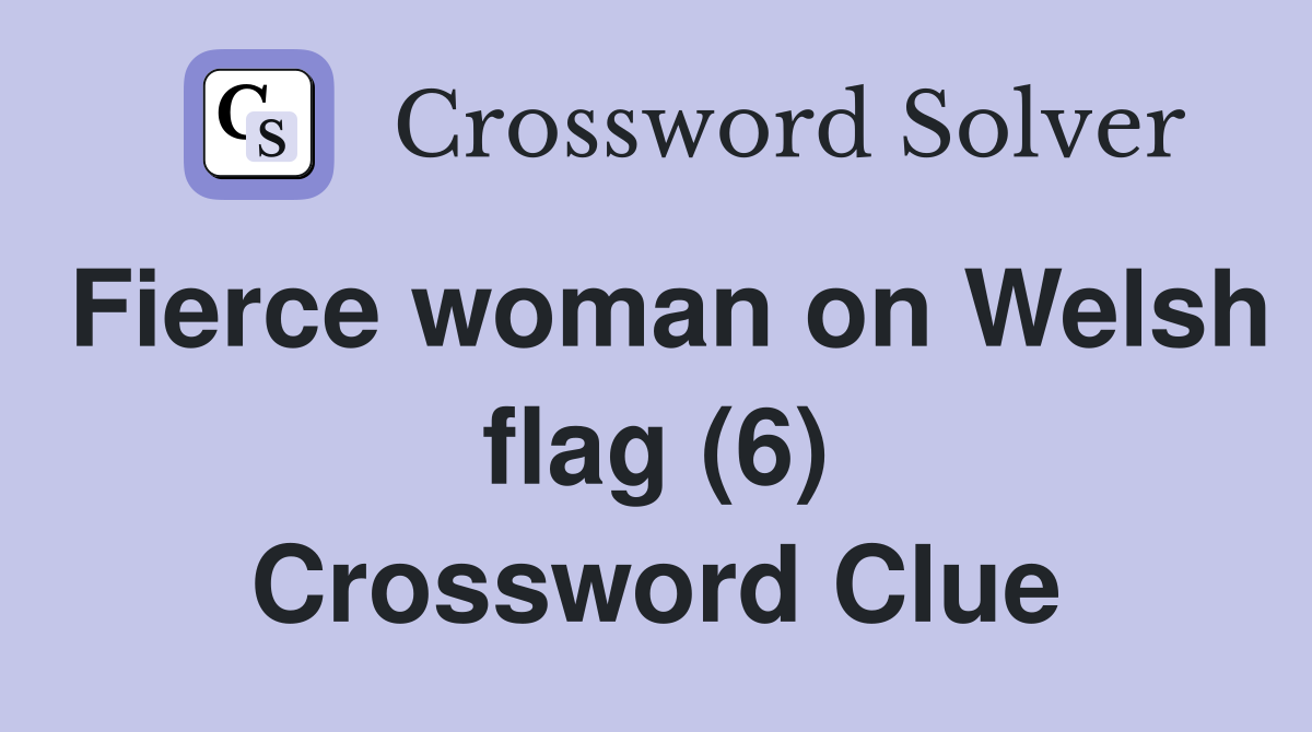 Fierce woman on Welsh flag (6) Crossword Clue