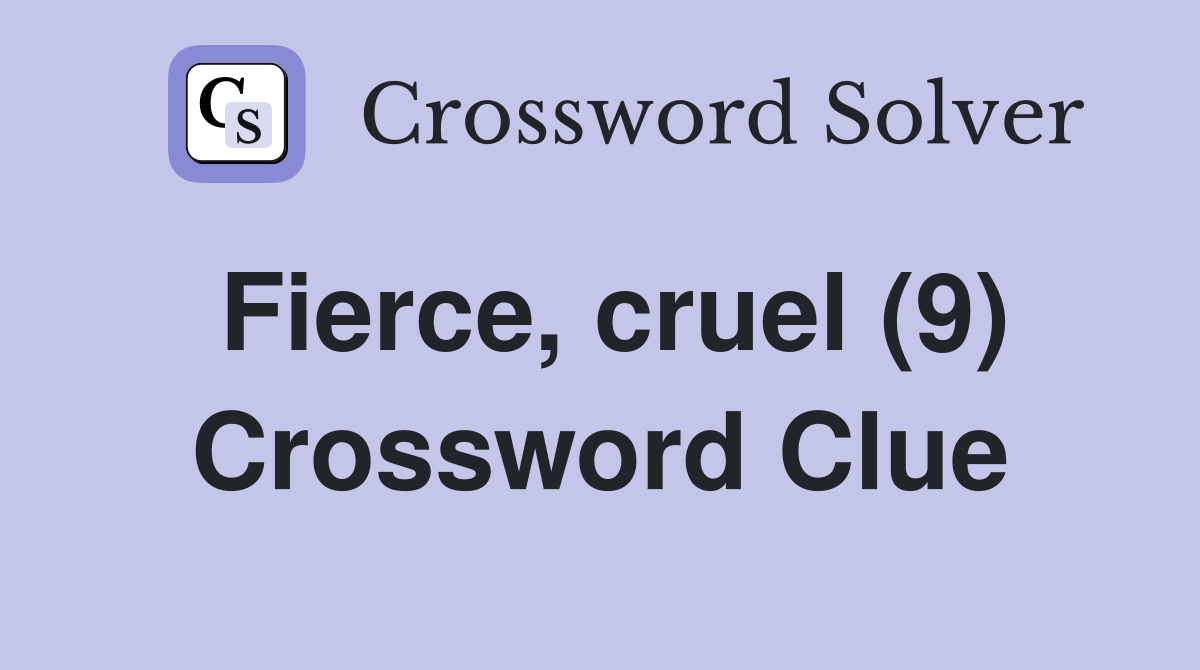 Fierce, cruel (9) Crossword Clue
