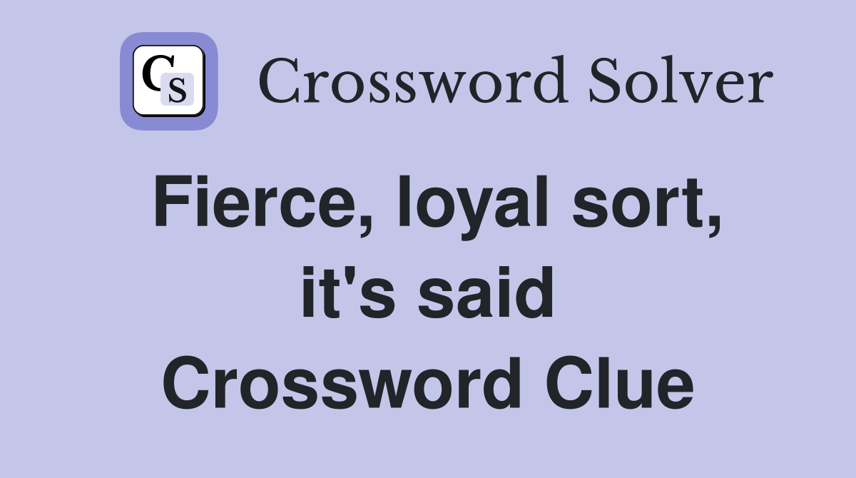 Fierce, loyal sort, it's said Crossword Clue