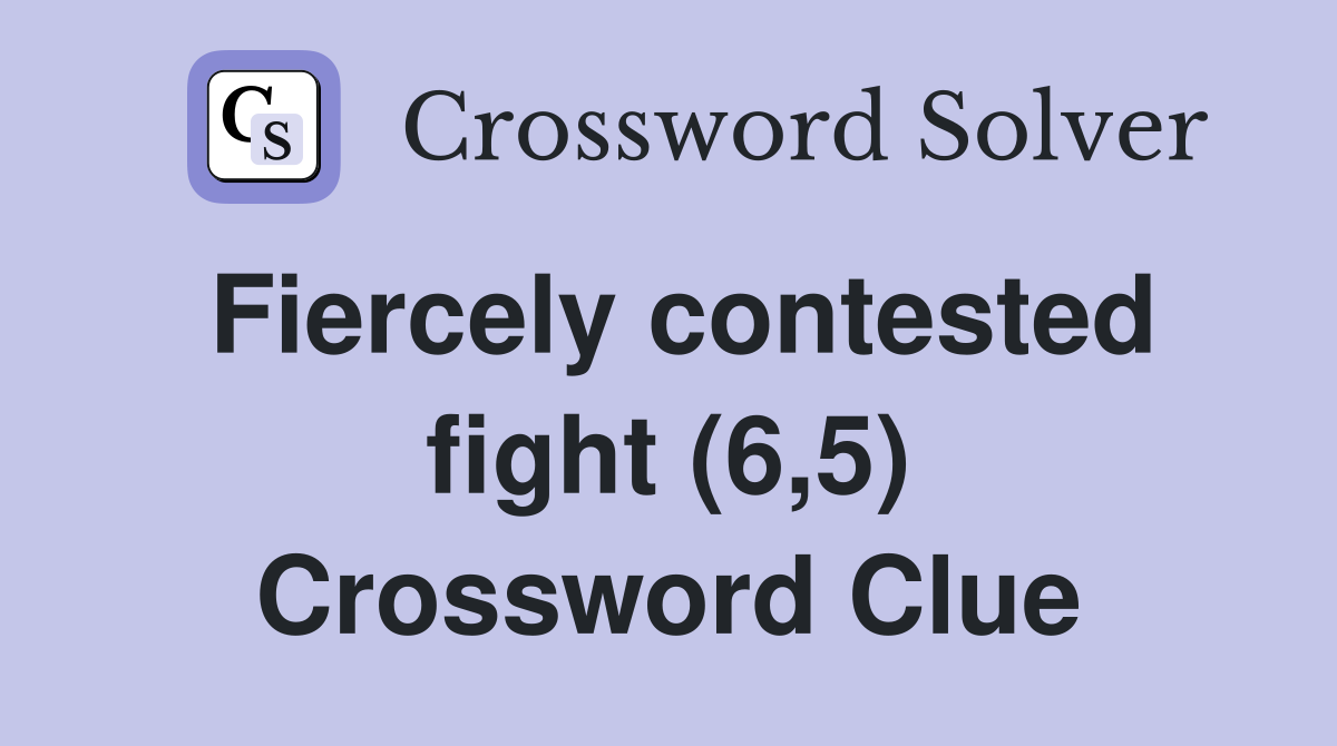 Fiercely contested fight (6,5) Crossword Clue