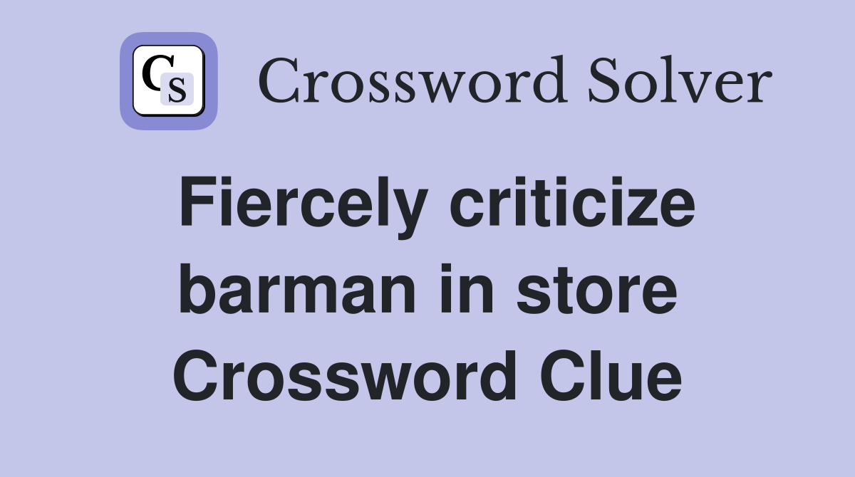 Fiercely criticize barman in store Crossword Clue