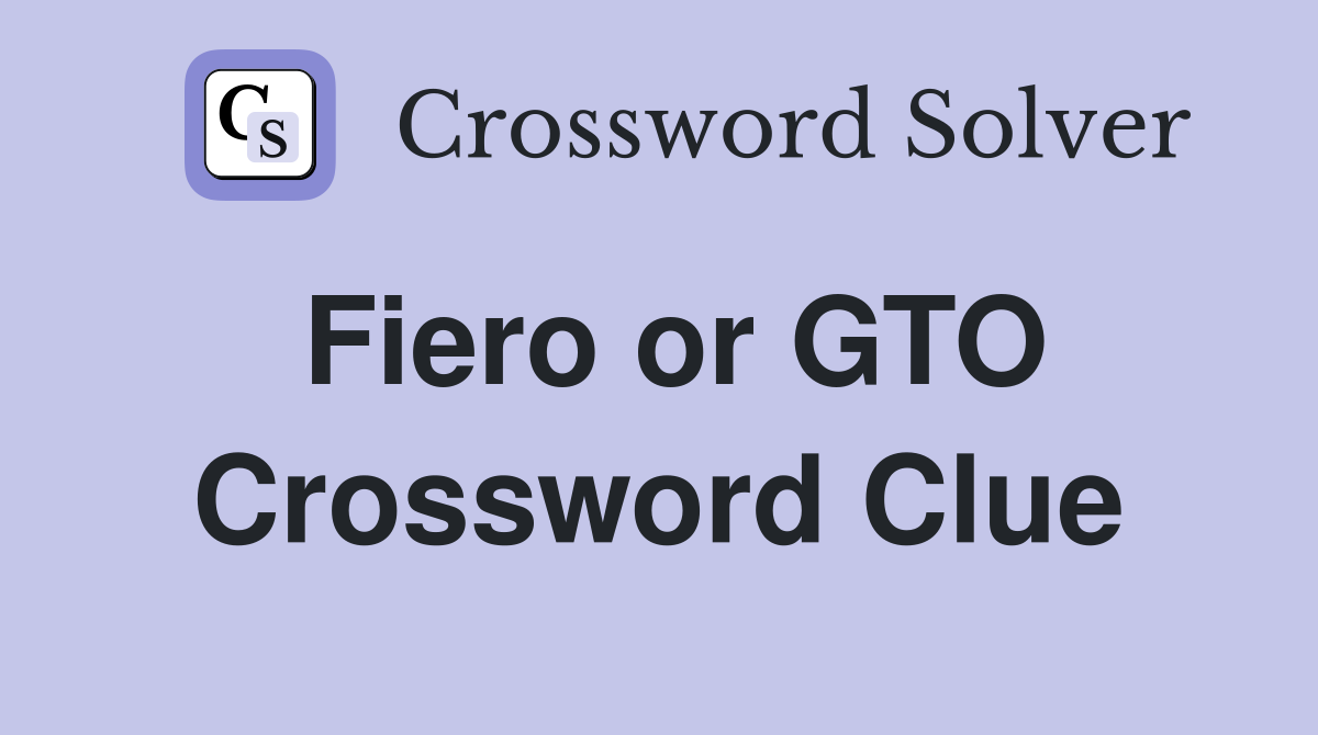 Fiero or GTO Crossword Clue