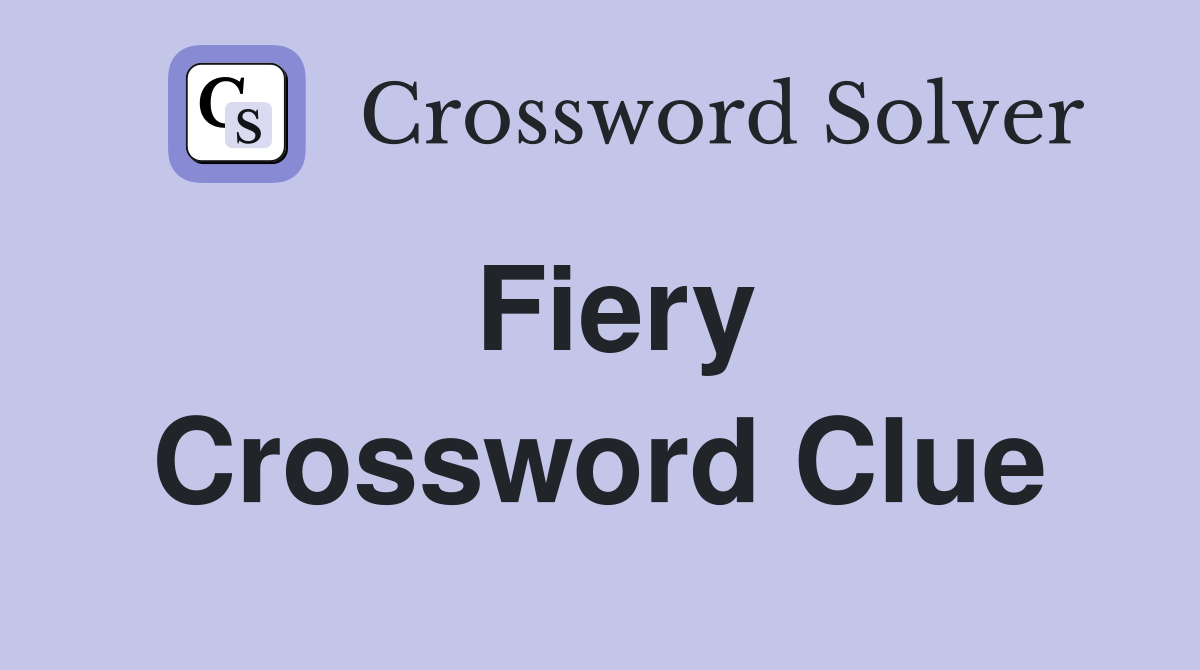 Fiery Crossword Clue