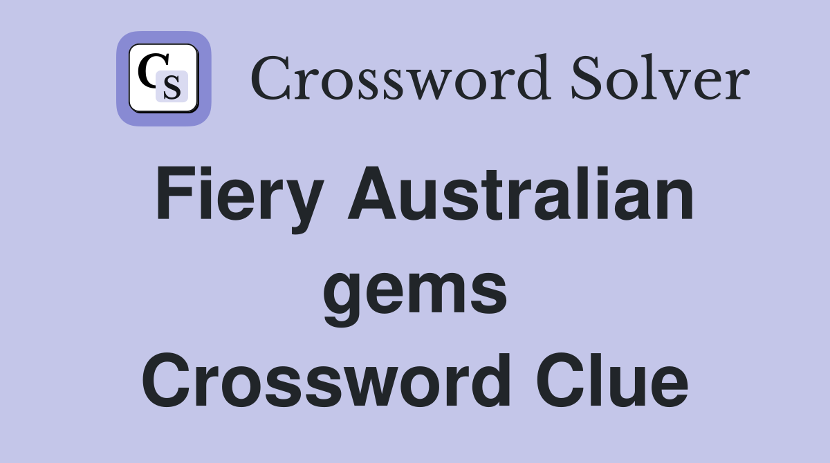 Fiery Australian gems Crossword Clue