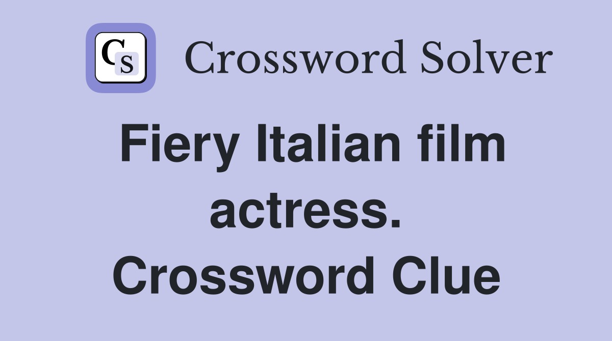 Fiery Italian film actress. Crossword Clue