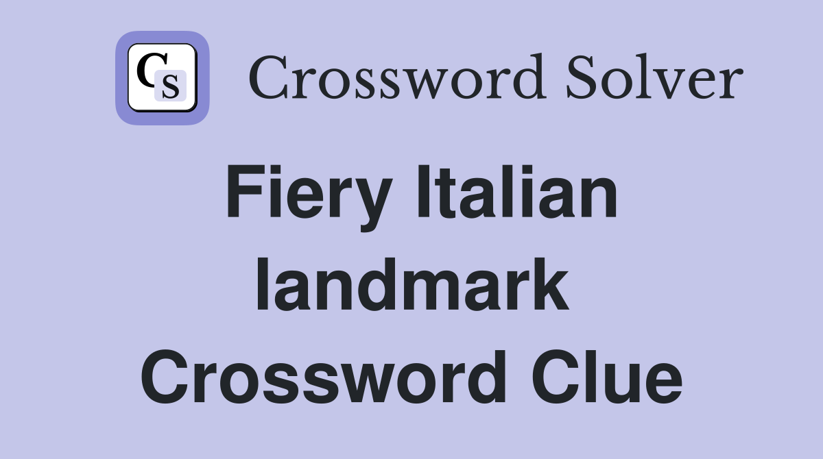 Fiery Italian landmark Crossword Clue
