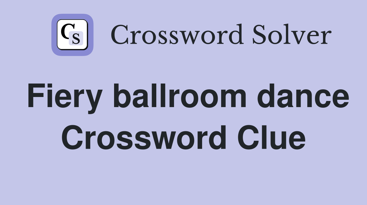 Fiery ballroom dance Crossword Clue