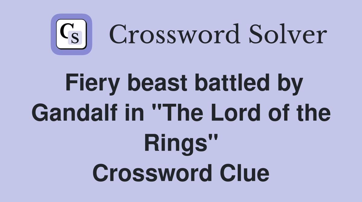 Fiery beast battled by Gandalf in "The Lord of the Rings" Crossword Clue