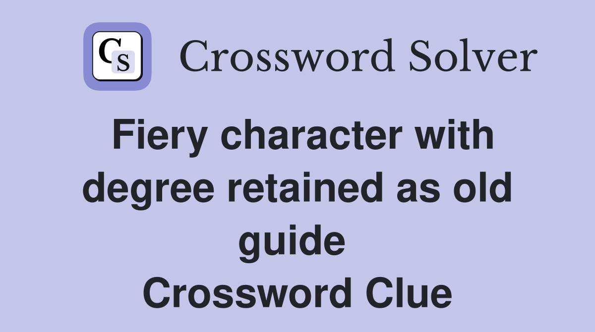Fiery character with degree retained as old guide  Crossword Clue