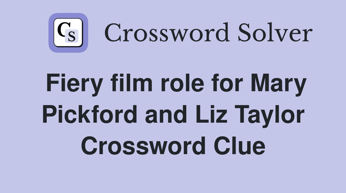Fiery film role for Mary Pickford and Liz Taylor Crossword Clue