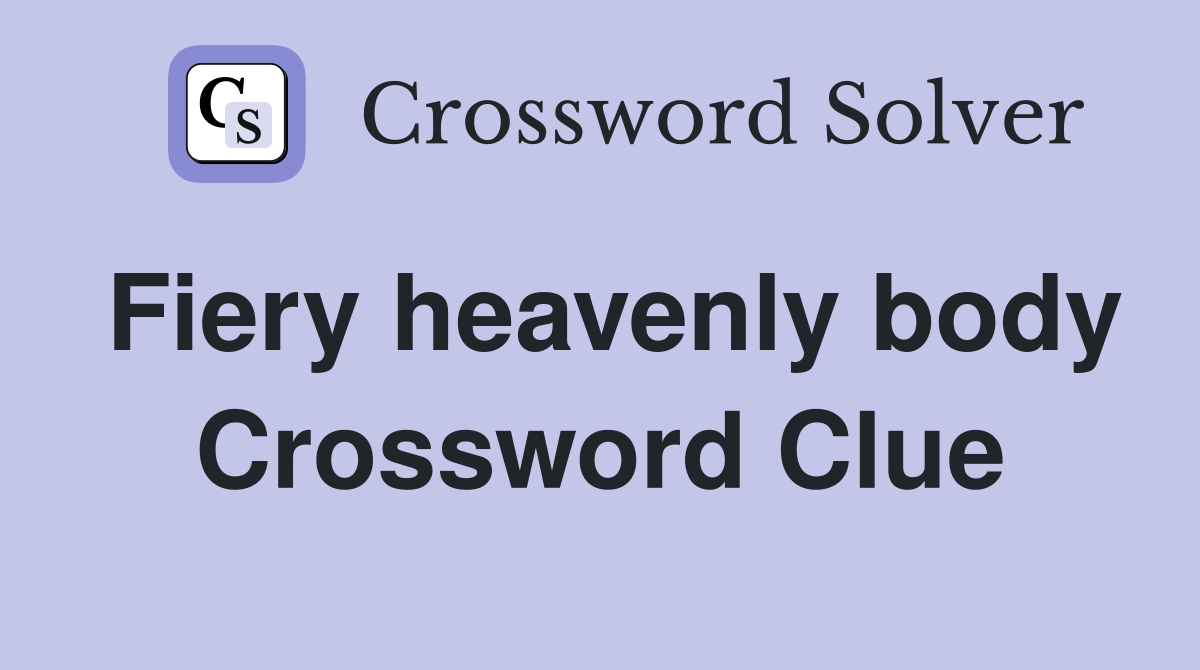Fiery heavenly body Crossword Clue