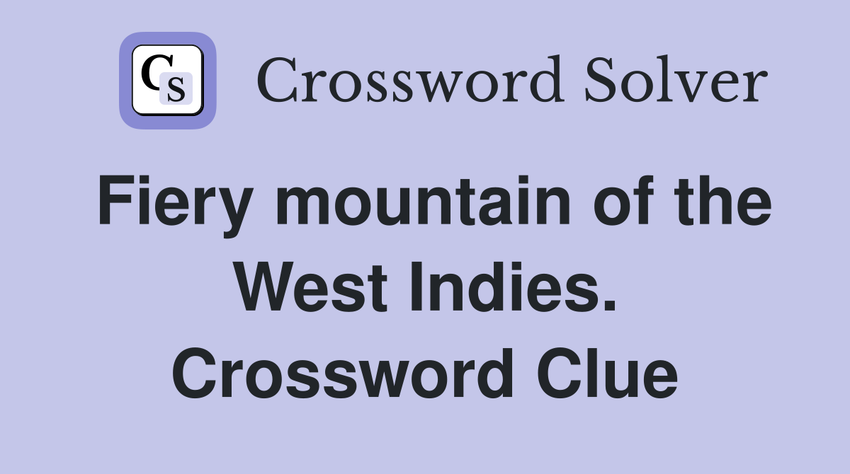 Fiery mountain of the West Indies. Crossword Clue