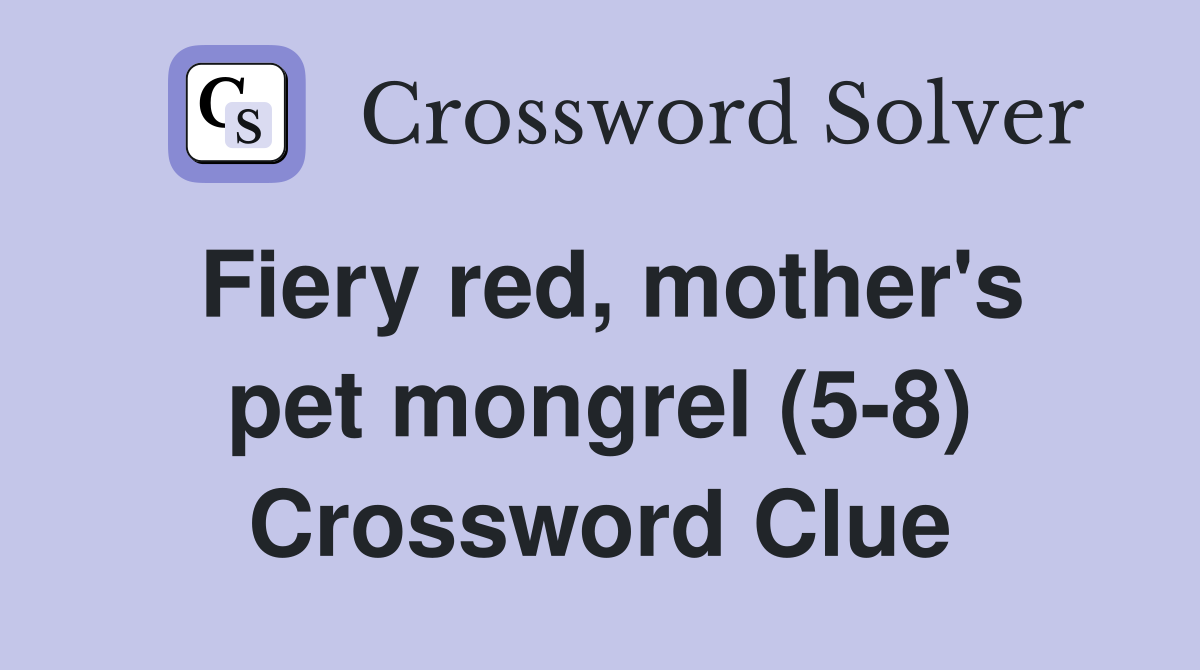 Fiery red, mother's pet mongrel (5-8) Crossword Clue