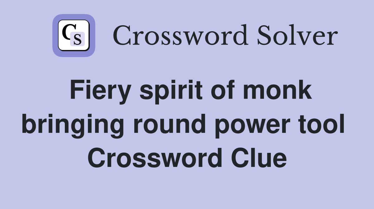 Fiery spirit of monk bringing round power tool  Crossword Clue