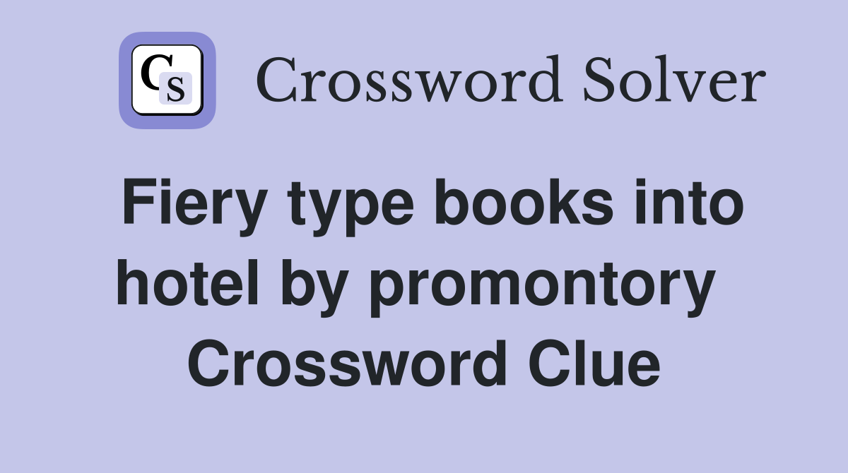 Fiery type books into hotel by promontory  Crossword Clue
