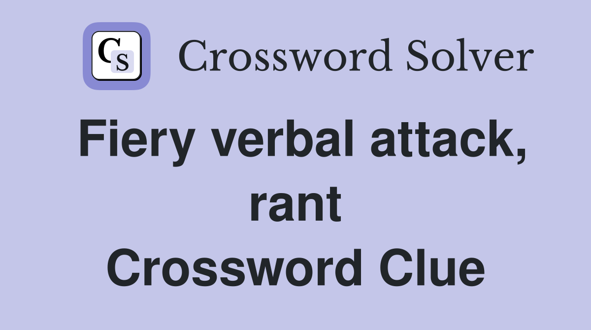 Fiery verbal attack, rant Crossword Clue