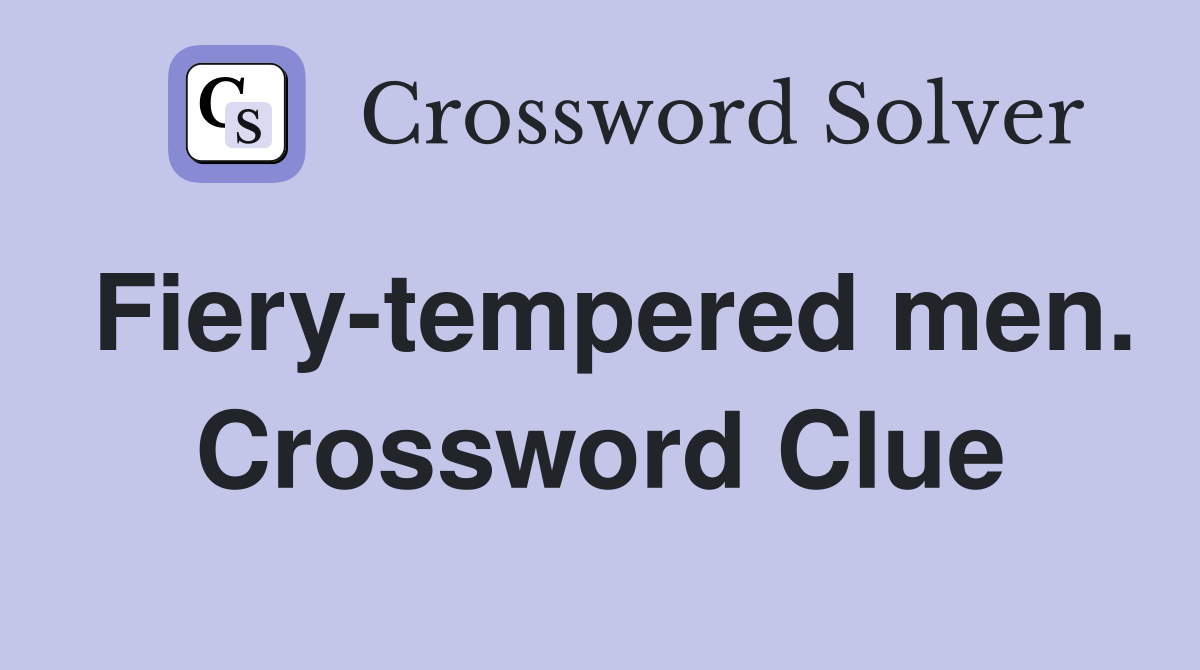 Fiery-tempered men. Crossword Clue