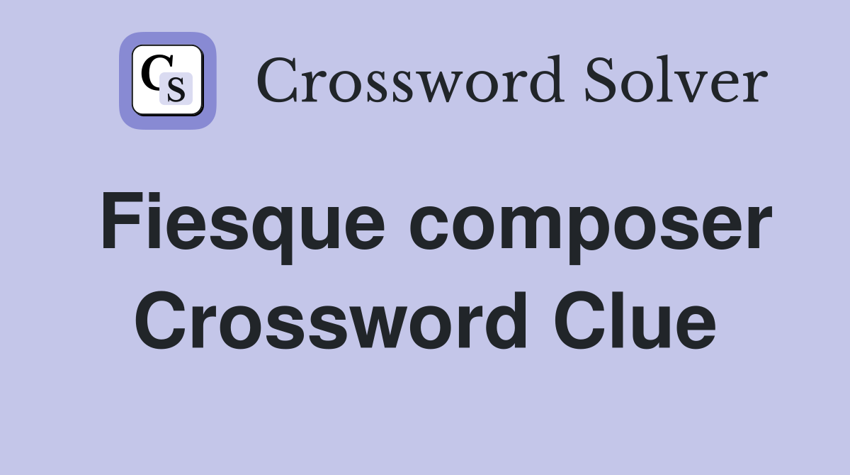 Fiesque composer Crossword Clue