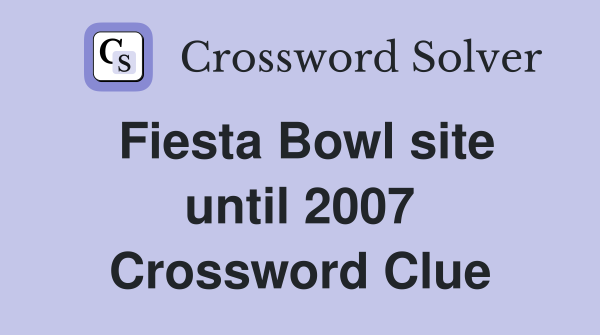 Fiesta Bowl site until 2007 Crossword Clue