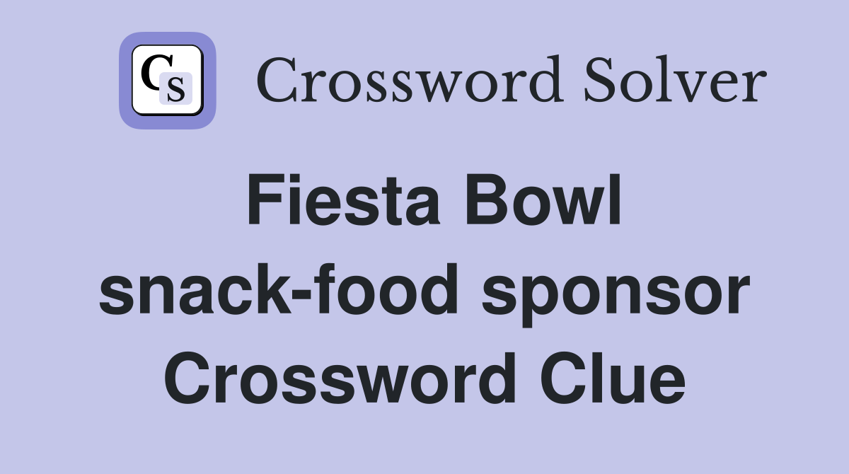 Fiesta Bowl snack-food sponsor Crossword Clue