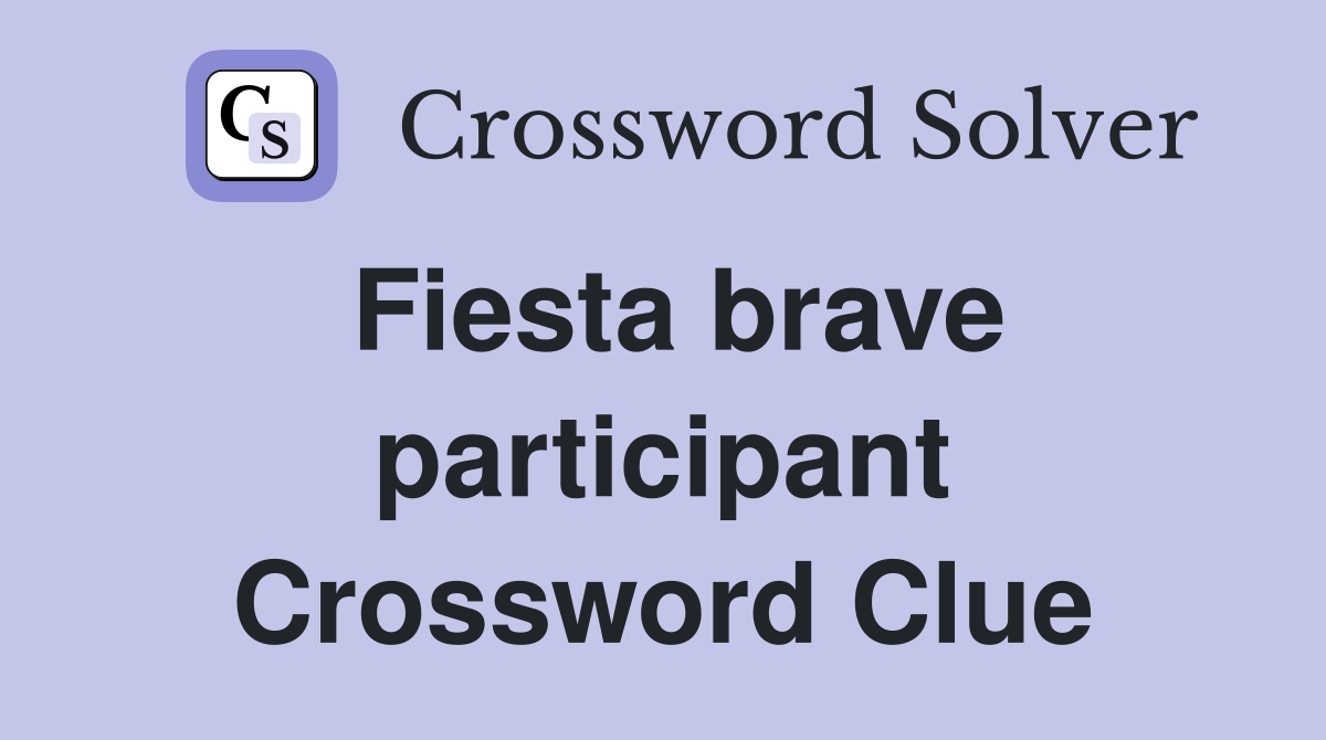 Fiesta brave participant Crossword Clue