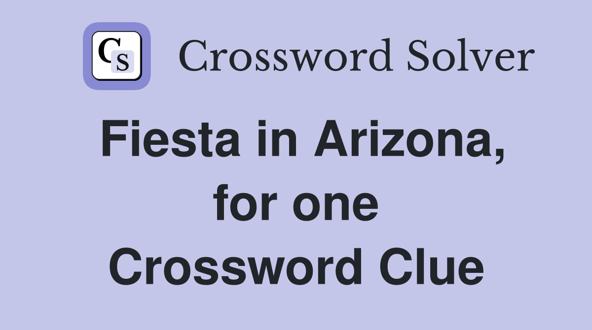 Fiesta in Arizona, for one Crossword Clue