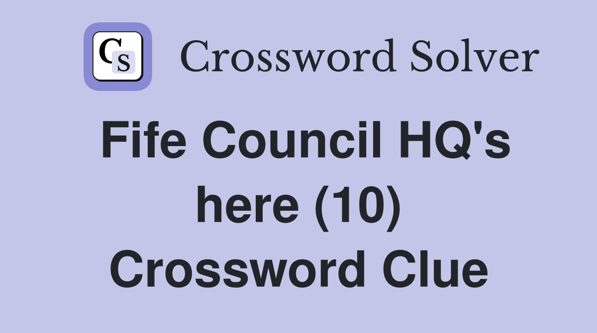 Fife Council HQ's here (10) Crossword Clue