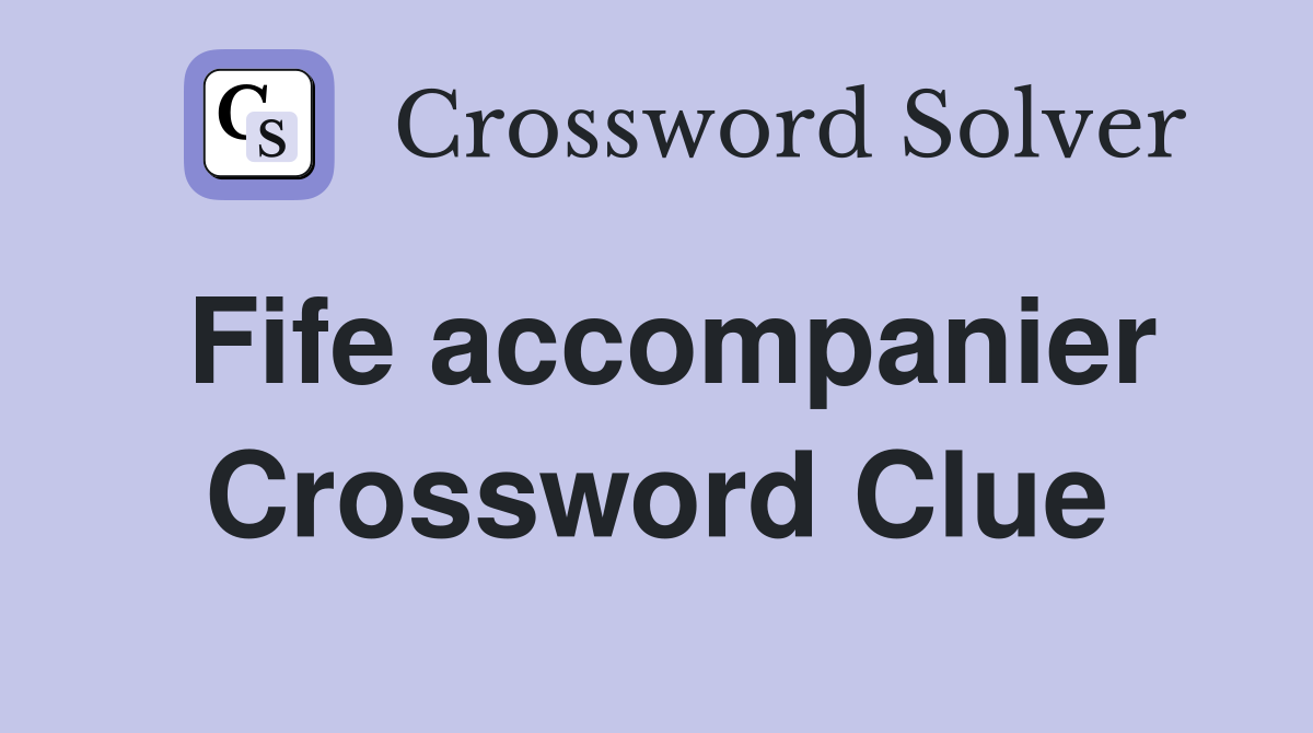 Fife accompanier Crossword Clue