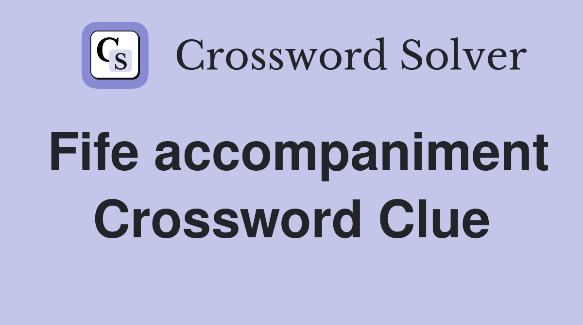 Fife accompaniment Crossword Clue